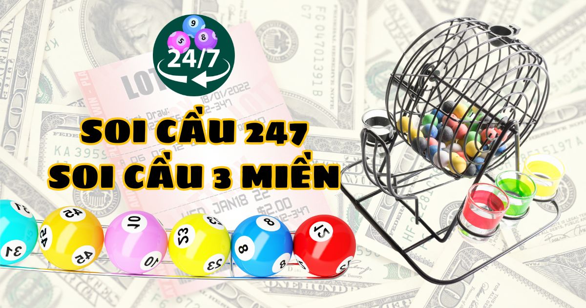 Soi cầu Miền Bắc 247 Net - Bí kíp dự đoán chuẩn xác nhất