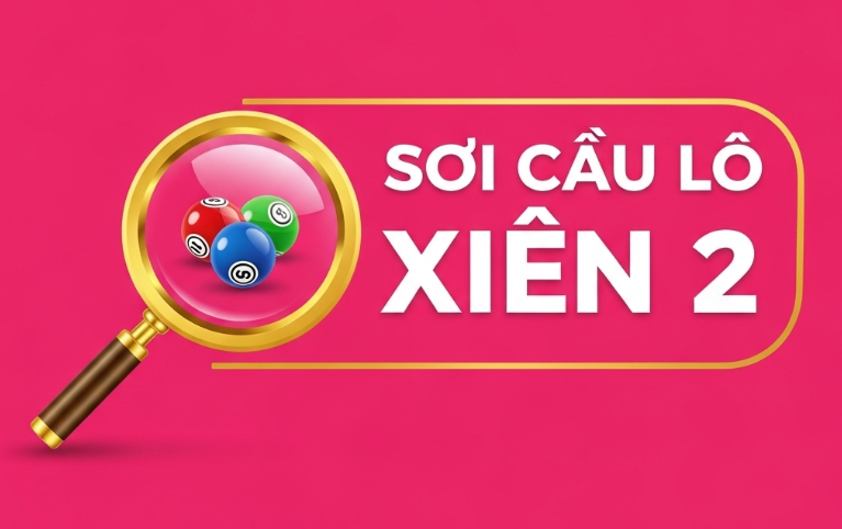 Xiên 2 miền Bắc Cách hiểu, soi cầu và theo dõi kết quả lô