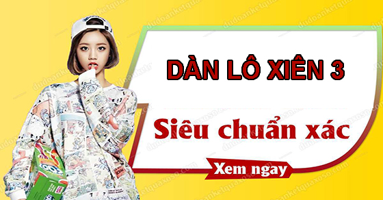 Xiên 3 hôm nay Soi lô xiên 3 và dự đoán miền Bắc